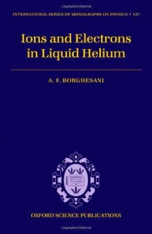 Electrons and Ions in Liquid Helium (International Series of Mongraphs on Physics)