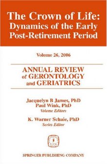 Annual Review of Gerontology and Geriatrics, Volume 26, 2006: The Crown of Life: Dynamics of the Early Postretirement Period