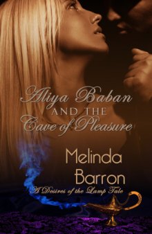 Aliya Baban and the Cave of Pleasure  A Desires of the Lamp Tale -- Book Two