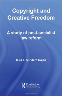 Copyright and Creative Freedom: A Study of Post-Socialist Law Reform (Routledge Studies in International Law)
