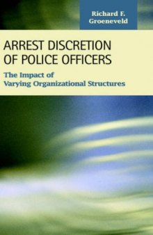Arrest Discretion of Police Officers: The Impact of Varying Organizational Structures (Criminal Justice: Recent Scholarship)
