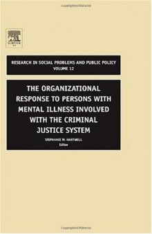 The Organizational Response to Persons with Mental Illness Involved with the Criminal Justice System, Volume 12 (Research in Social Problems and Public ... in Social Problems and Public Policy)