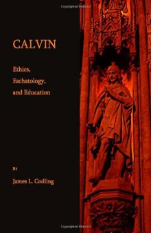 Calvin: Ethics, Eschatology, and Education