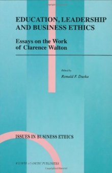 Education, Leadership and Business Ethics - Essays on the Work of Clarence Walton (Issues in Business Ethics)