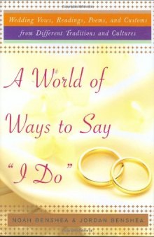 A World of Ways to Say ''I Do'' : Unique Vows, Readings, and Poems to Make Your Wedding Day Your Own