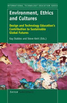 Environment, Ethics and Cultures: Design and Technology Education’s Contribution to Sustainable Global Futures