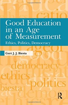 Good Education in an Age of Measurement: Ethics, Politics, Democracy