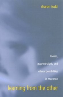 Learning from the Other: Levinas, Psychoanalysis, and Ethical Possibilities in Education