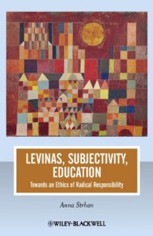Levinas, Subjectivity, Education: Towards an Ethics of Radical Responsibility