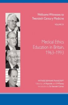Medical Ethics Education in Britain, 1963-1993 (Wellcome Witnesses to Twentieth Century Medicine Vol 31)