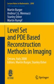 Level Set and PDE Based Reconstruction Methods in Imaging: Cetraro, Italy 2008, Editors: Martin Burger, Stanley Osher