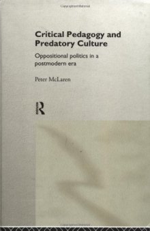 Critical Pedagogy and Predatory Culture: Oppositional Politics in a Postmodern Era
