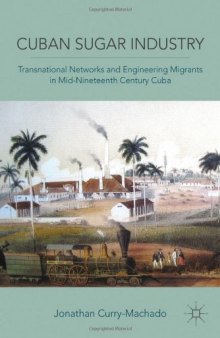 Cuban Sugar Industry: Transnational Networks and Engineering Migrants in Mid-Nineteenth Century Cuba  