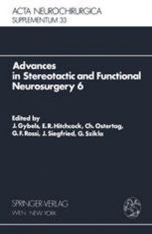 Advances in Stereotactic and Functional Neurosurgery 6: Proceedings of the 6th Meeting of the European Society for Stereotactic and Functional Neurosurgery, Rome 1983