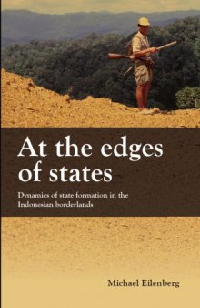 At the Edge of the State: Dynamics of State Formation in the Indonesian Borderlands