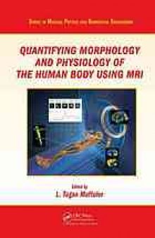 Quantifying morphology and physiology of the human body using MRI