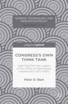 Congress’s Own Think Tank: Learning from the Legacy of the Office of Technology Assessment (1972–1995): Learning from the Legacy of the Office of Technology Assessment (1972–1995)