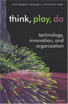 Think, Play, Do: Technology, Innovation, and Organization