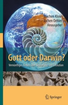 Gott oder Darwin?: Vernünftiges Reden über Schöpfung und Evolution