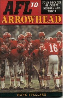 AFL to Arrowhead : Four Decades of Chiefs History and Trivia