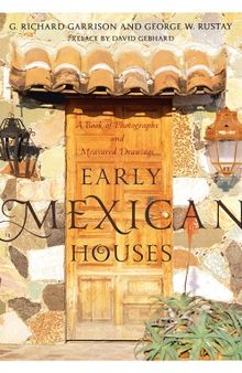 Early Mexican Houses  A Book of Photographs and Measured Drawing