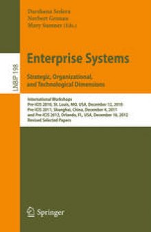 Enterprise Systems. Strategic, Organizational, and Technological Dimensions: International Workshops, Pre-ICIS 2010, St. Louis, MO, USA, December 12, 2010, Pre-ICIS 2011, Shanghai, China, December 4, 2011, and Pre-ICIS 2012, Orlando, FL, USA, December 16, 2012, Revised Selected Papers