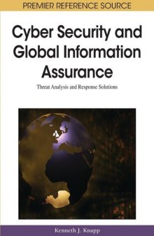 Cyber Security and Global Information Assurance: Threat Analysis and Response Solutions (Advances in Information Security and Privacy)