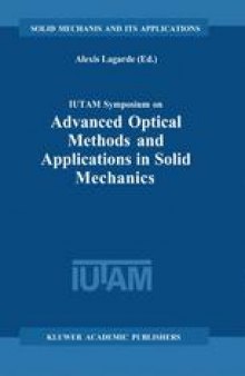IUTAM Symposium on Advanced Optical Methods and Applications in Solid Mechanics: Proceedings of the IUTAM Symposium held in Futuroscope, Poitiers, France August 31st – September 4th 1998