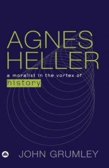 Agnes Heller: A Moralist in the Vortex of History
