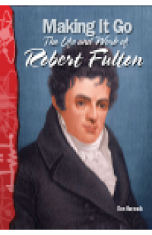 Making It Go. The Life and Work of Robert Fulton