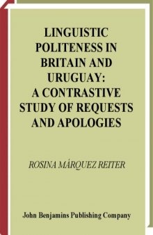 Linguistic Politeness in Britain and Uruguay: A Contrastive Study of Requests and Apologies