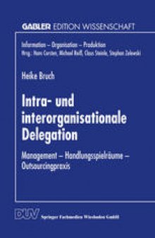Intra- und interorganisationale Delegation: Management — Handlungsspielräume — Outsourcingpraxis