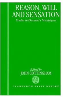 Reason, Will, and Sensation: Studies in Descartes's Metaphysics