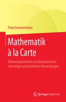 Mathematik `la Carte: Elementargeometrie an Quadratwurzeln mit einigen geschichtlichen Bemerkungen