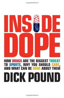 Inside dope: how drugs are the biggest threat to sports, why you should care, and what can be done about them