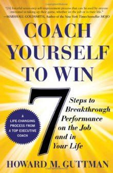 Coach Yourself to Win: 7 Steps to Breakthrough Performance on the Job…and In Your Life