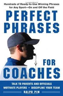 Perfect Phrases for Coaches: Hundreds of Ready-to-use Winning Phrases for any Sport--On and Off the Field
