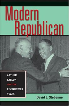 Modern Republican: Arthur Larson And the Eisenhower Years
