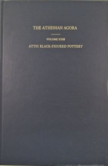 Attic Black-Figured Pottery (Athenian Agora vol. 23)