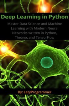 Deep Learning in Python: Master Data Science and Machine Learning with Modern Neural Networks written in Python, Theano, and TensorFlow