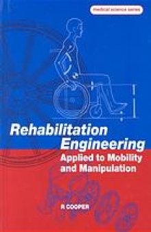 Rehabilitation engineering applied to mobility and manipulation / Rory A. Cooper