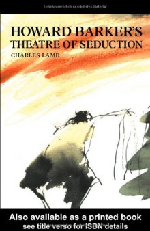 Howard Barker's Theatre of Seduction (Routledge Harwood Contemporary Theatre Studies)