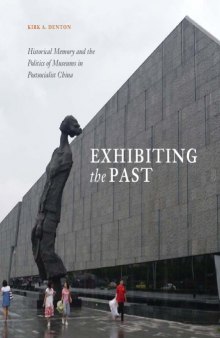 Exhibiting the Past: Historical Memory and the Politics of Museums in Postsocialist China