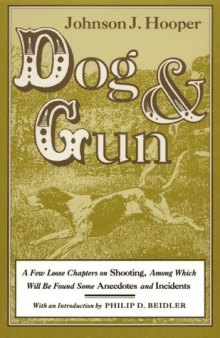 Dog and Gun: A Few Loose Chapters on Shooting, Among Which Will Be Found Some Anecdotes and Incidents