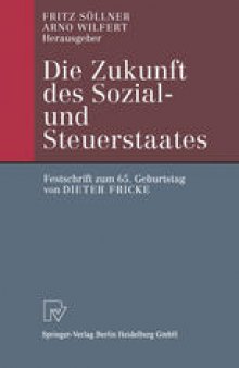 Die Zukunft des Sozial- und Steuerstaates: Festschrift zum 65. Geburtstag von Dieter Fricke