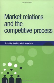 Market Relations and the Competitive Process (New Dynamics of Innovation and Comp)