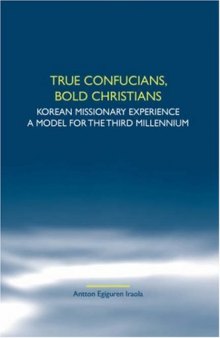 True Confucians, bold Christians: Korean missionary experience. A model for the third millennium. (Studies in World Christianity and Interreligious Realtions)