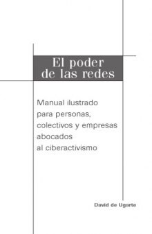 El Poder De Las Redes Manual ilustrado para personas, colectivos y empresas abocados al ciberactivismo.