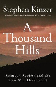 A Thousand Hills: Rwanda's Rebirth and the Man Who Dreamed It  