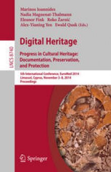 Digital Heritage. Progress in Cultural Heritage: Documentation, Preservation, and Protection: 5th International Conference, EuroMed 2014, Limassol, Cyprus, November 3-8, 2014. Proceedings